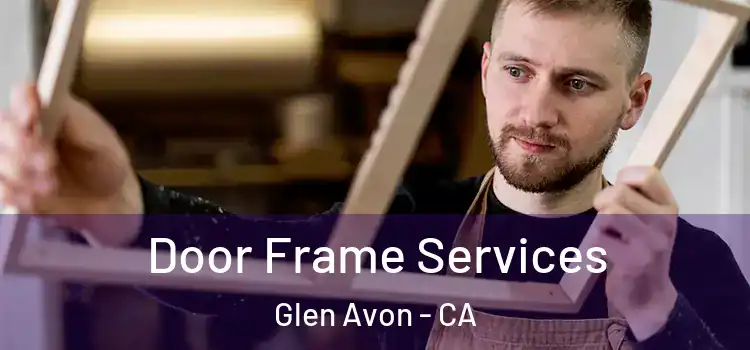  Door Frame Services Glen Avon - CA