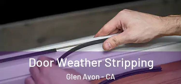  Door Weather Stripping Glen Avon - CA