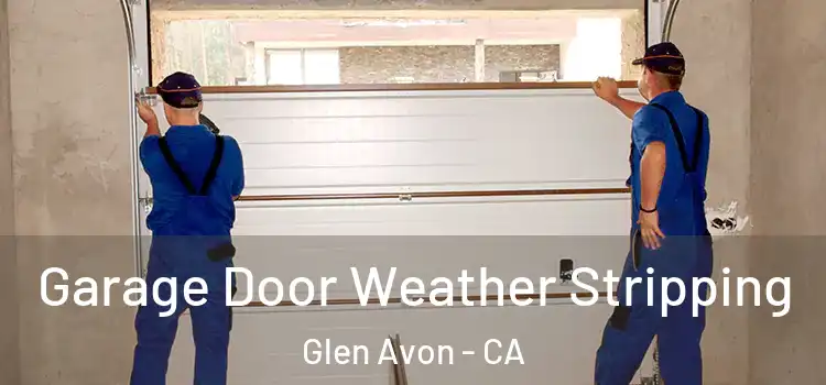  Garage Door Weather Stripping Glen Avon - CA