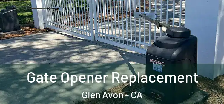  Gate Opener Replacement Glen Avon - CA