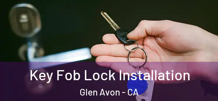 Key Fob Lock Installation Glen Avon - CA