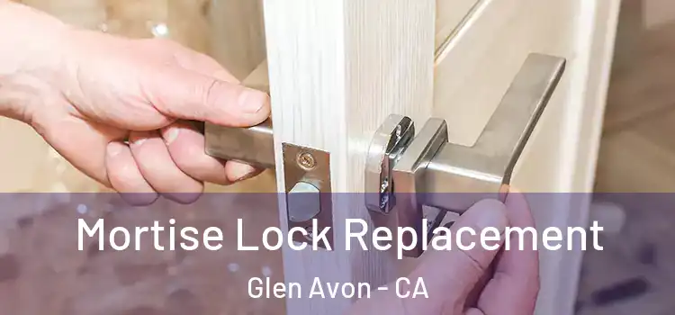  Mortise Lock Replacement Glen Avon - CA